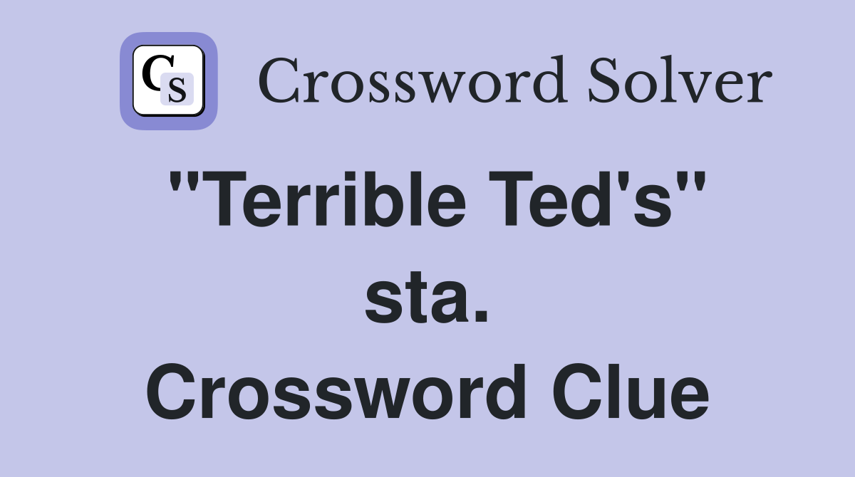"Terrible Ted's" sta. Crossword Clue