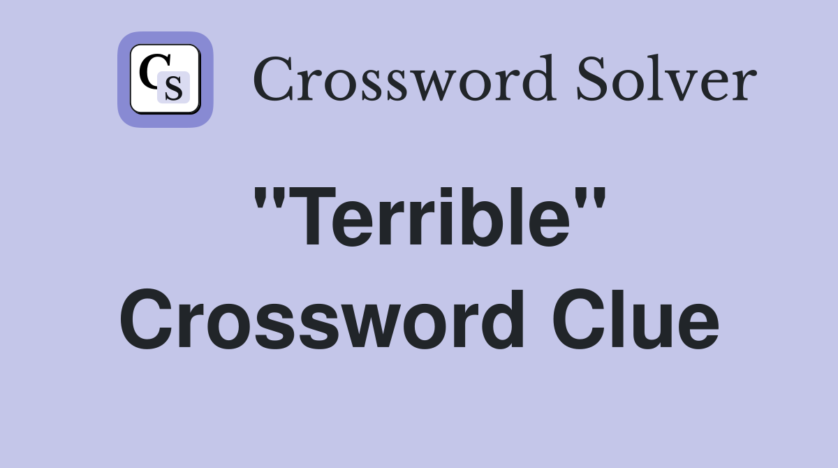 "Terrible" Crossword Clue