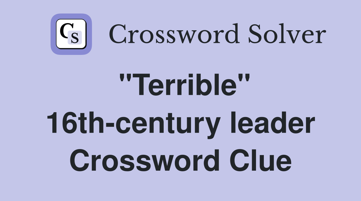 "Terrible" 16th-century leader Crossword Clue