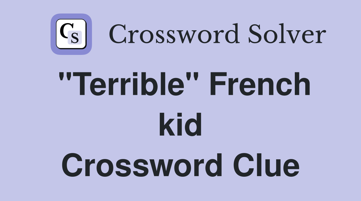 "Terrible" French kid Crossword Clue
