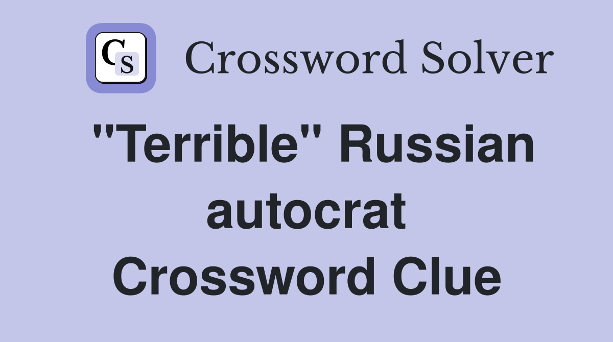 "Terrible" Russian autocrat Crossword Clue