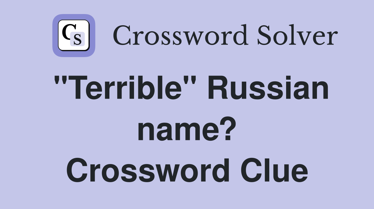 "Terrible" Russian name? Crossword Clue