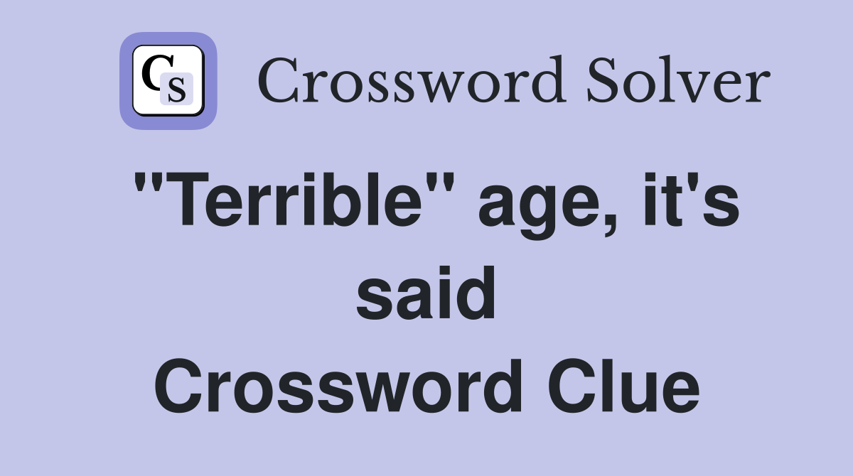 "Terrible" age, it's said Crossword Clue