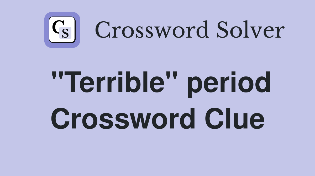 "Terrible" period Crossword Clue