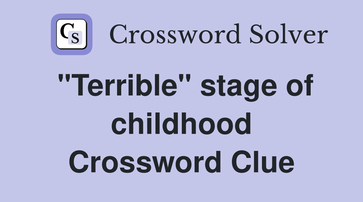 "Terrible" stage of childhood Crossword Clue