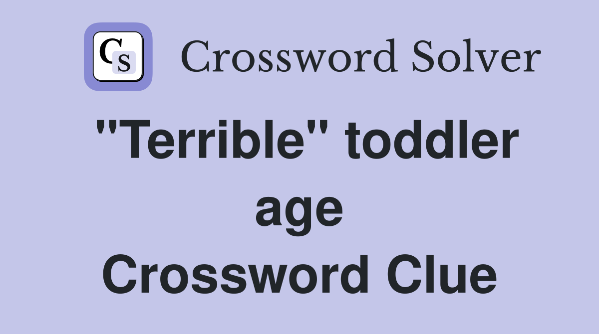 "Terrible" toddler age Crossword Clue
