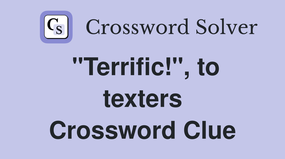 "Terrific!", to texters Crossword Clue