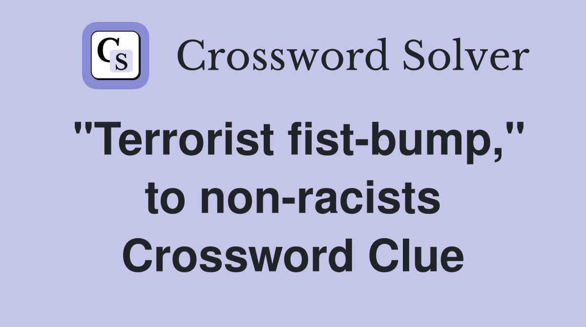 "Terrorist fist-bump," to non-racists Crossword Clue