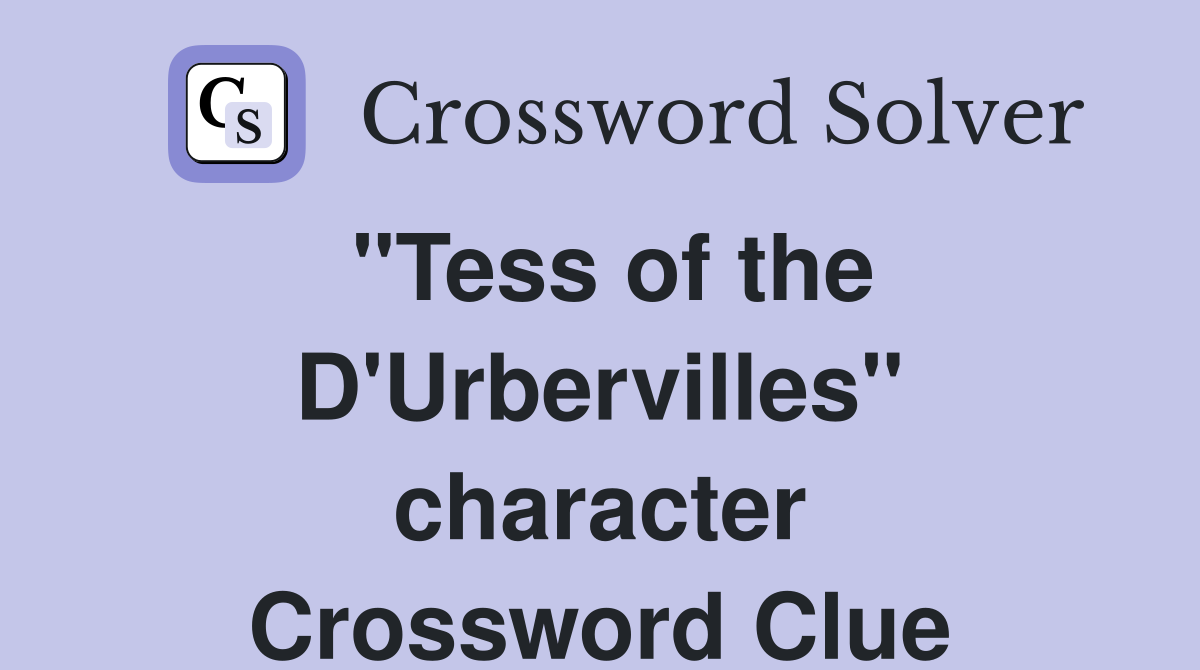 "Tess of the D'Urbervilles" character Crossword Clue