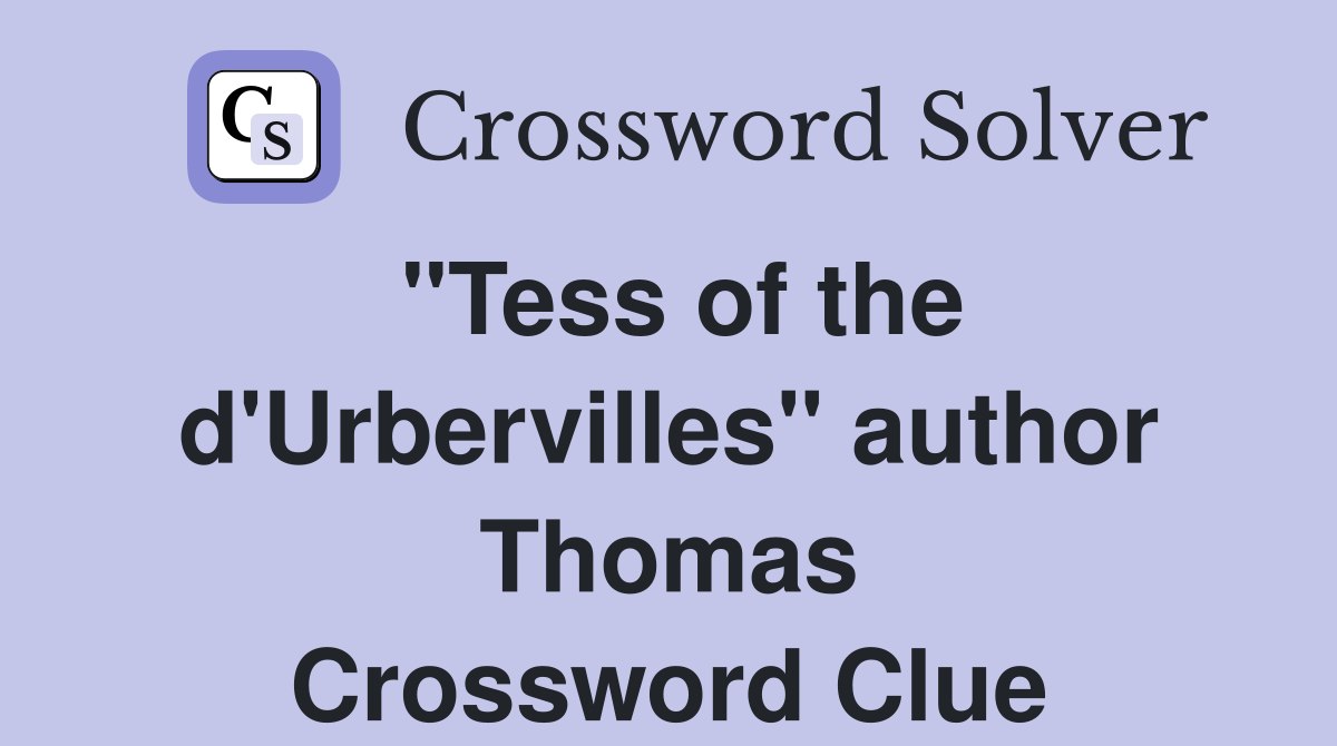 "Tess of the d'Urbervilles" author Thomas Crossword Clue