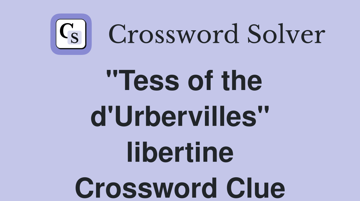 "Tess of the d'Urbervilles" libertine Crossword Clue