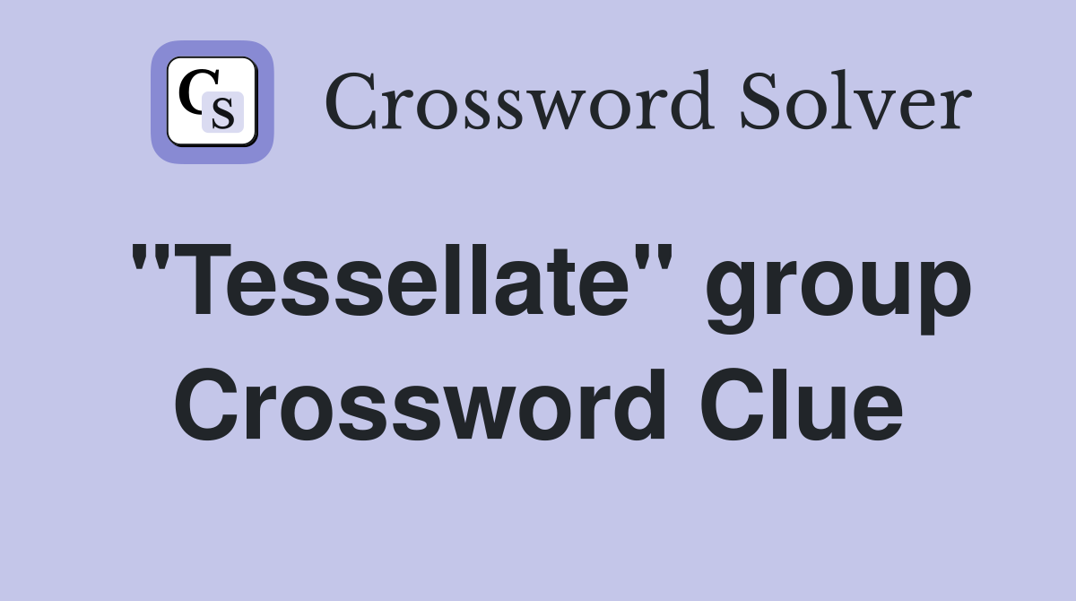 "Tessellate" group Crossword Clue