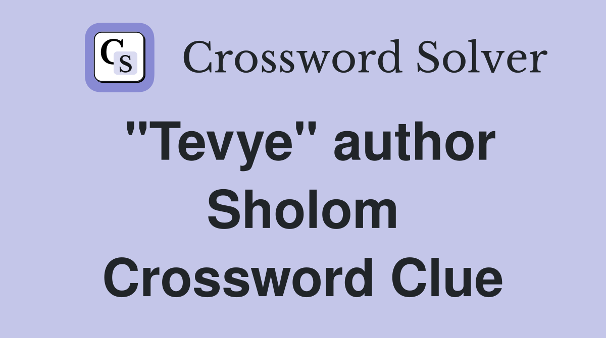 "Tevye" author Sholom Crossword Clue