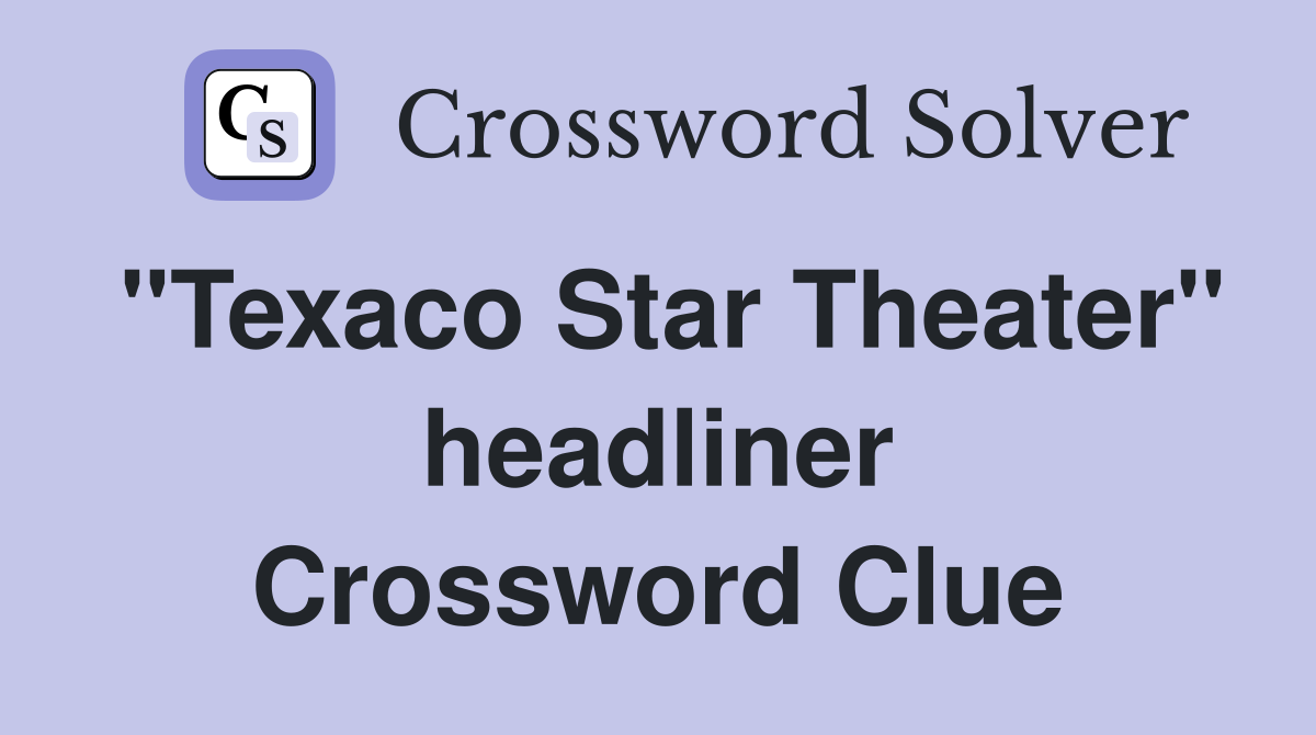 "Texaco Star Theater" headliner Crossword Clue
