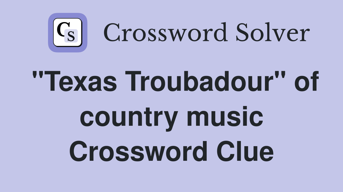 "Texas Troubadour" of country music Crossword Clue