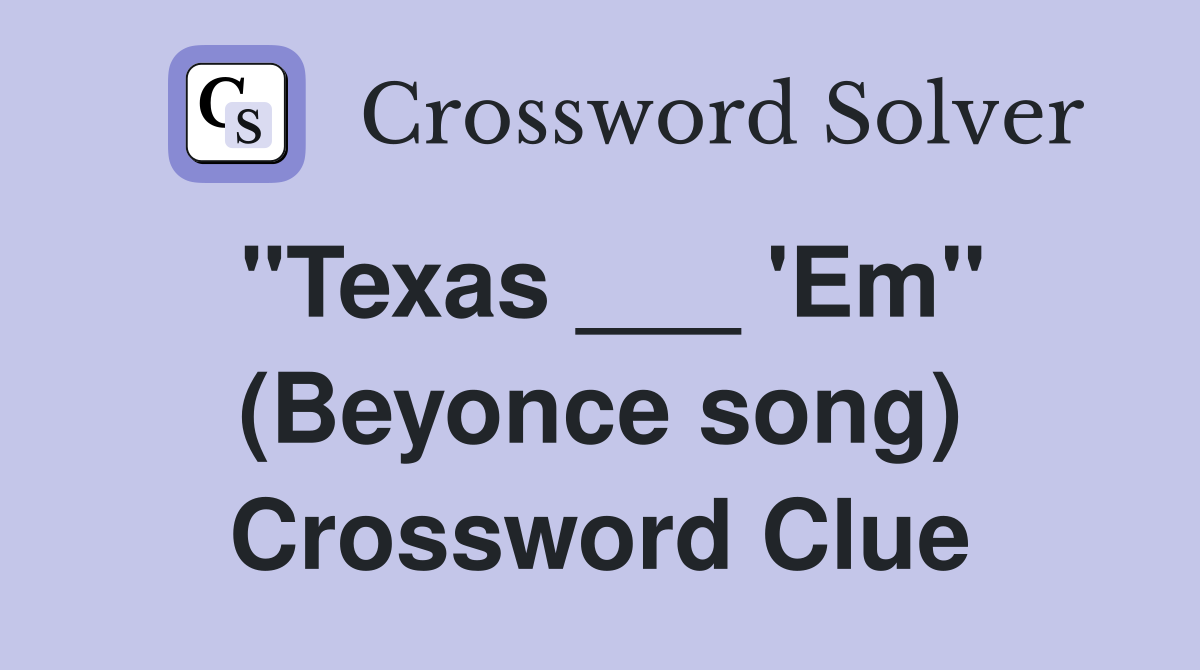 "Texas ___ 'Em" (Beyonce song) Crossword Clue