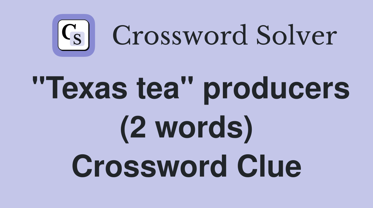"Texas tea" producers (2 words) Crossword Clue