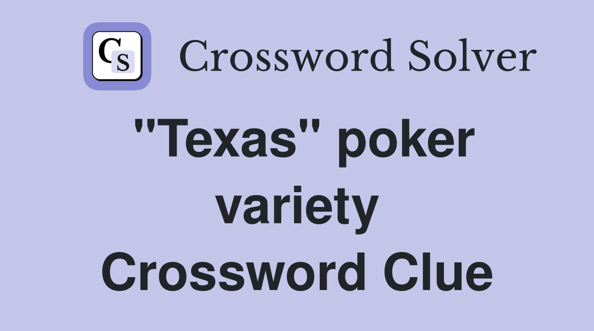 "Texas" poker variety Crossword Clue