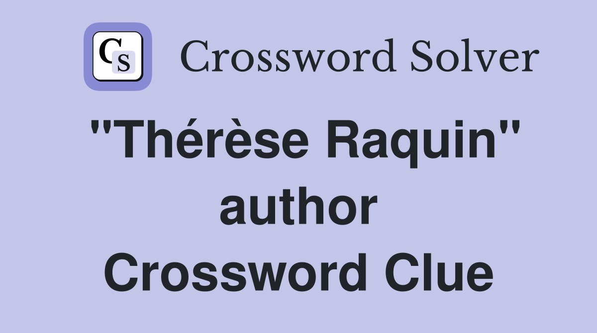 "Thérèse Raquin" author Crossword Clue