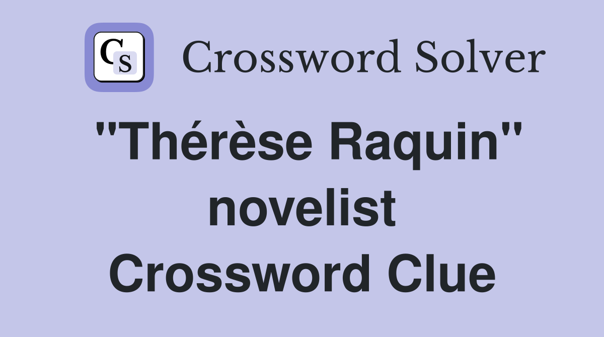 "Thérèse Raquin" novelist Crossword Clue