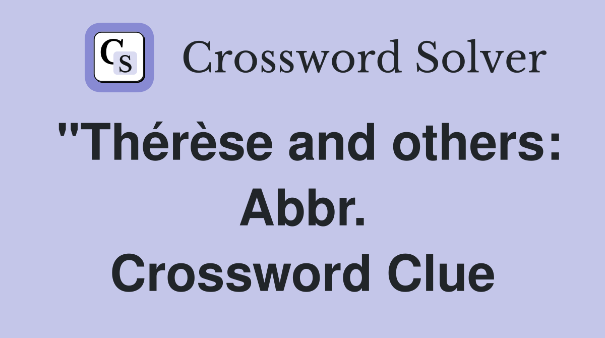"Thérèse and others: Abbr. Crossword Clue