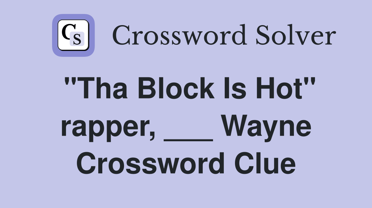 "Tha Block Is Hot" rapper, ___ Wayne Crossword Clue