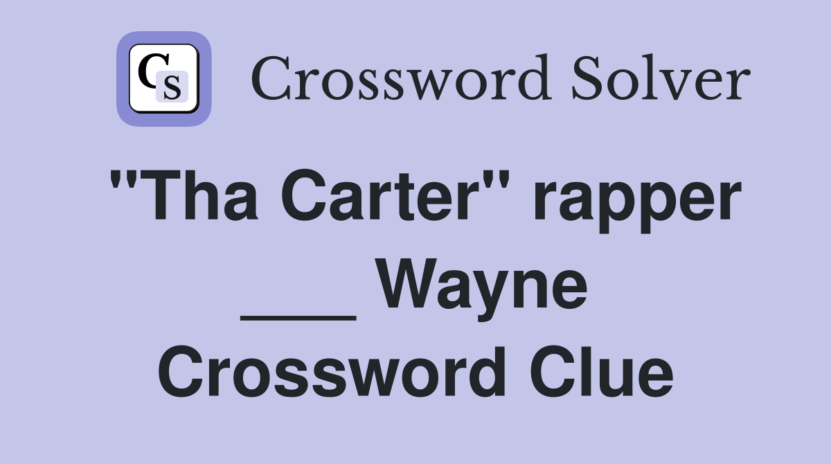 "Tha Carter" rapper ___ Wayne Crossword Clue