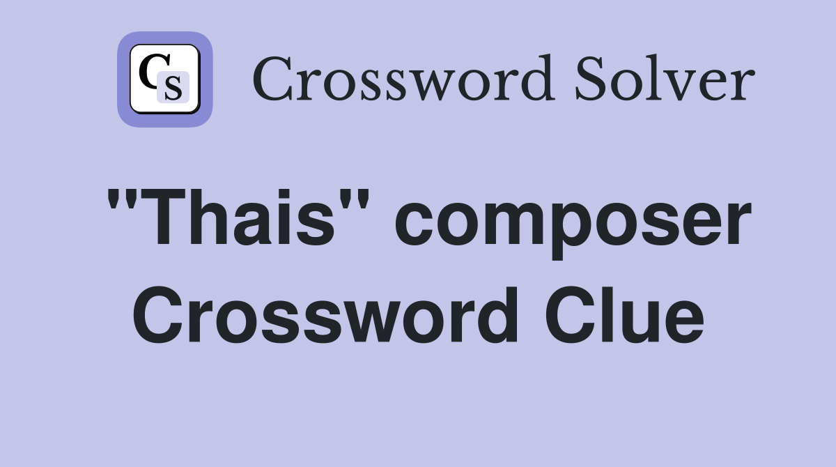 "Thais" composer Crossword Clue