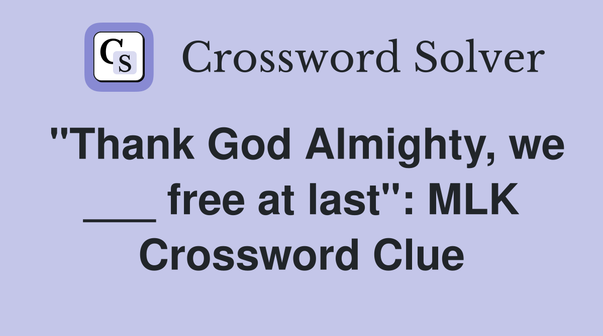 "Thank God Almighty, we ___ free at last": MLK Crossword Clue