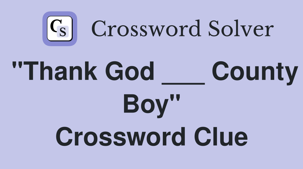 "Thank God ___ County Boy" Crossword Clue
