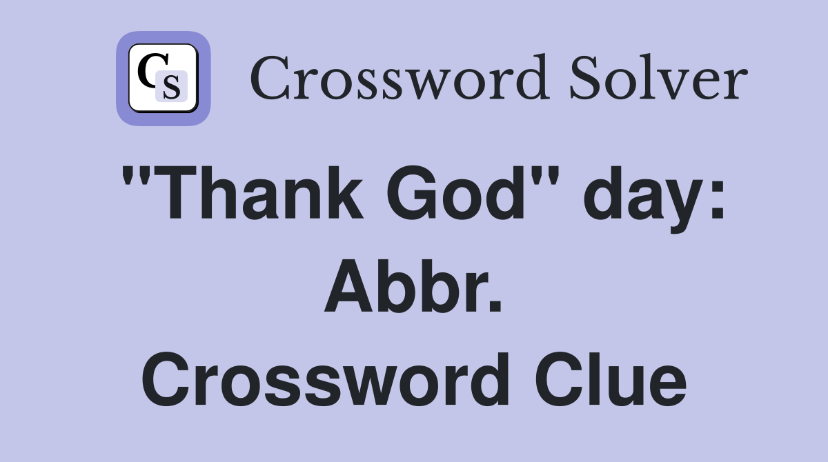 "Thank God" day: Abbr. Crossword Clue