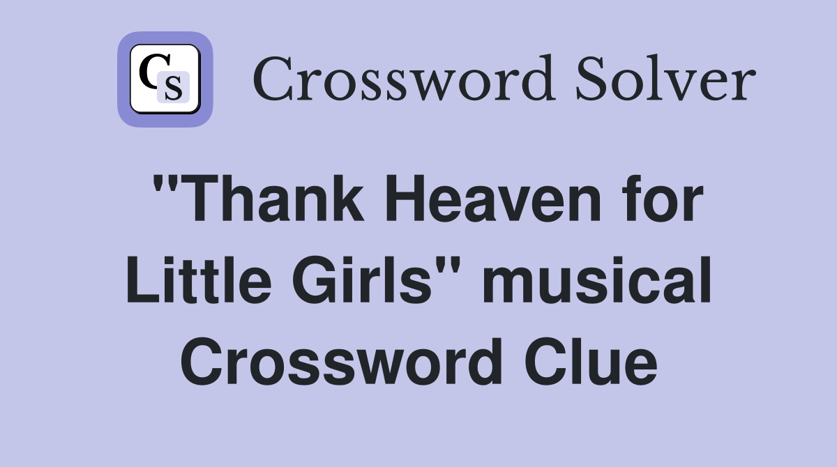 "Thank Heaven for Little Girls" musical Crossword Clue