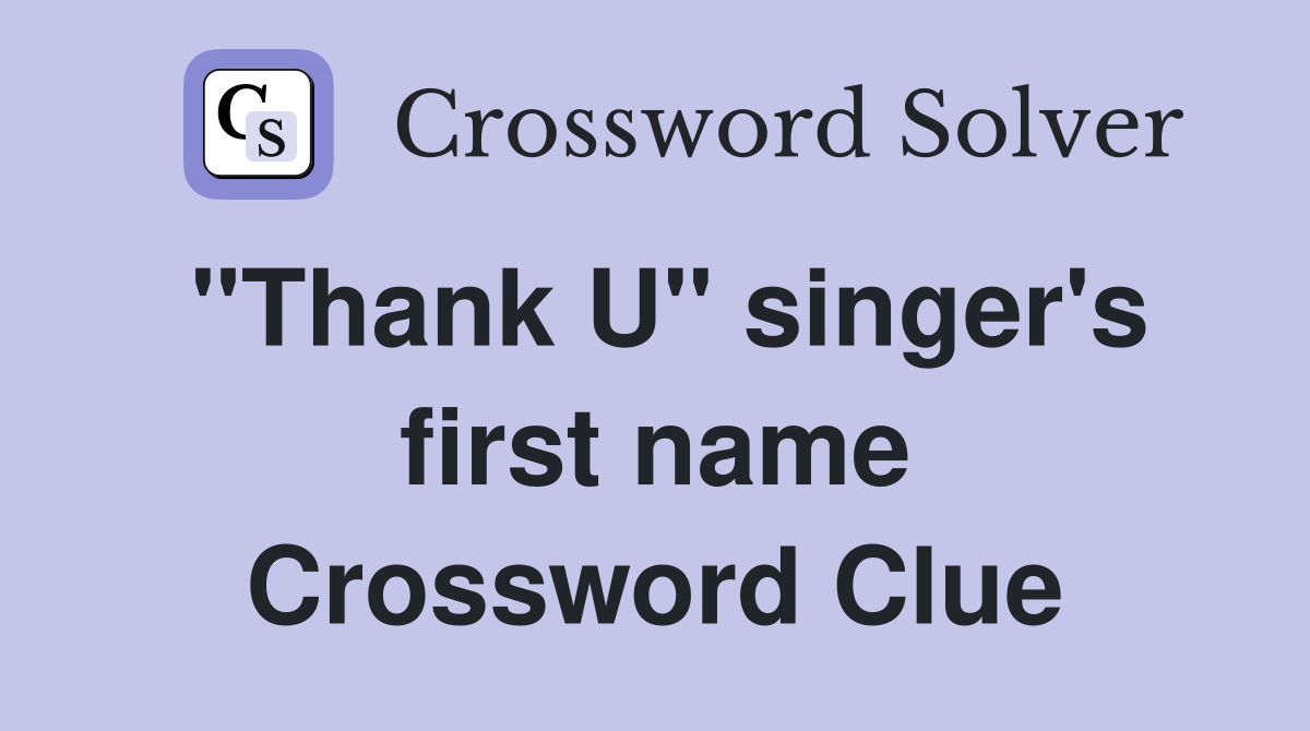 "Thank U" singer's first name Crossword Clue