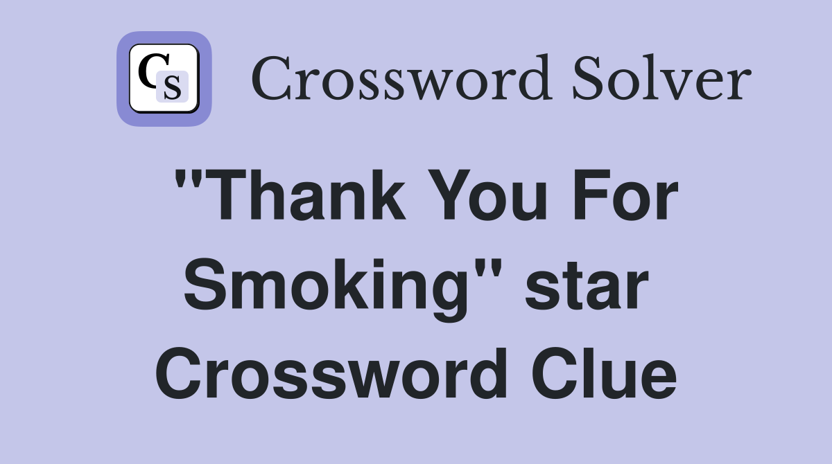 "Thank You For Smoking" star Crossword Clue
