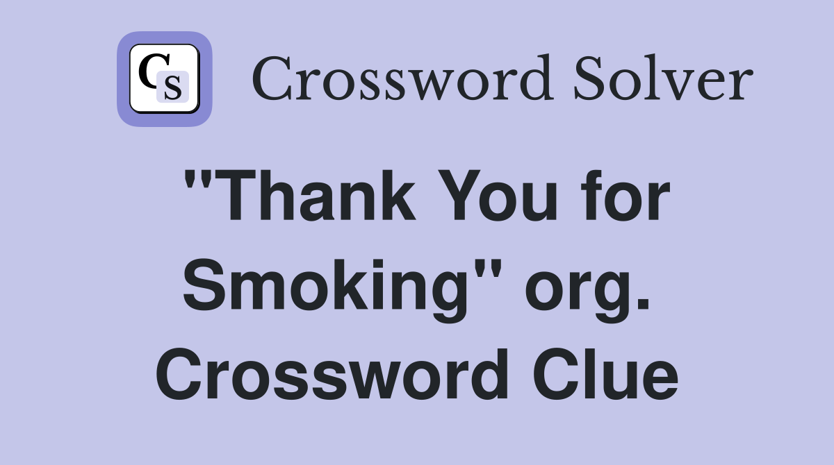 "Thank You for Smoking" org. Crossword Clue