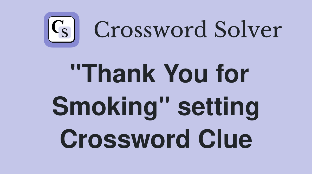"Thank You for Smoking" setting Crossword Clue