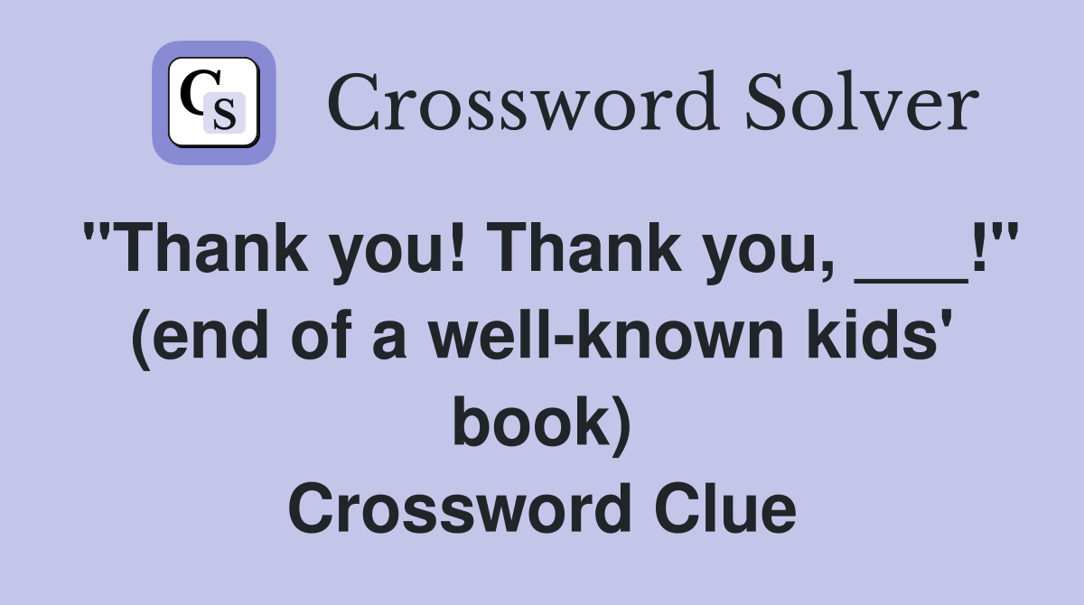 "Thank you! Thank you, ___!" (end of a well-known kids' book) Crossword Clue