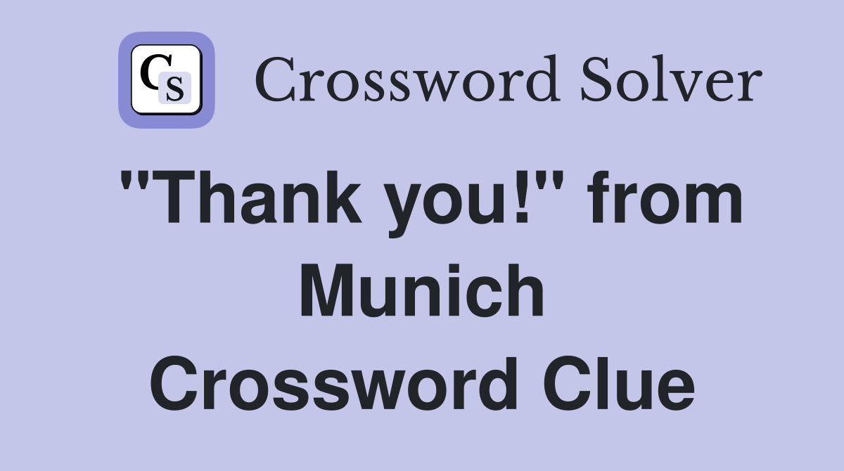"Thank you!" from Munich Crossword Clue