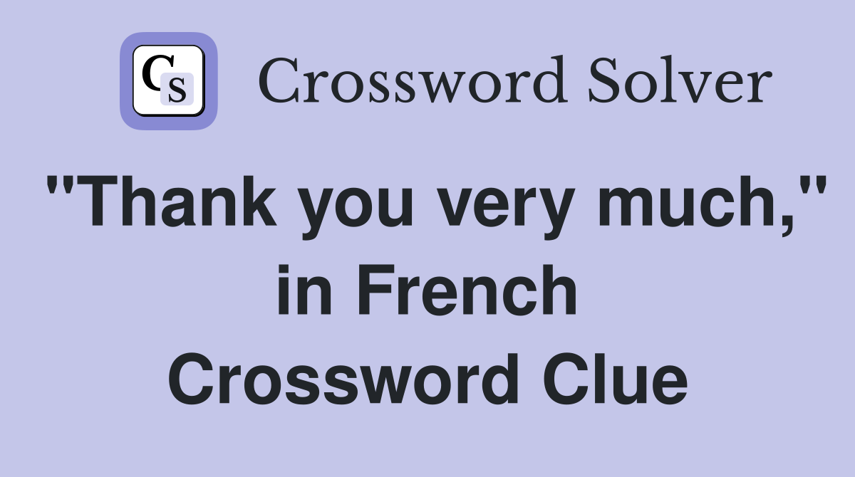 "Thank you very much," in French Crossword Clue