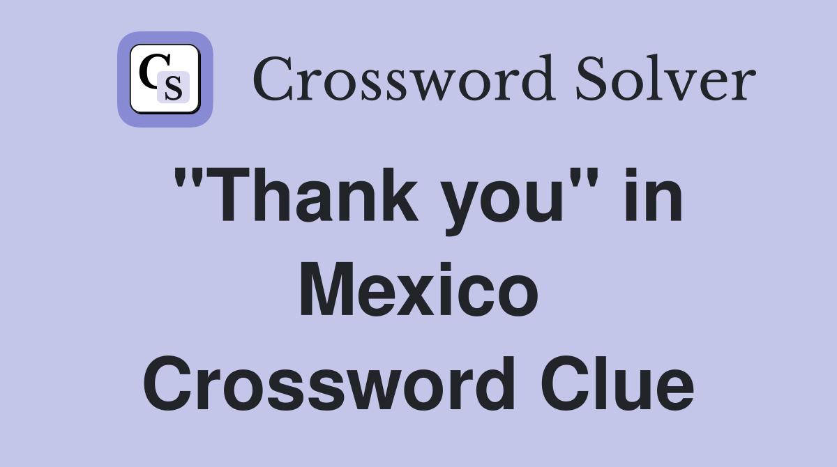 "Thank you" in Mexico Crossword Clue