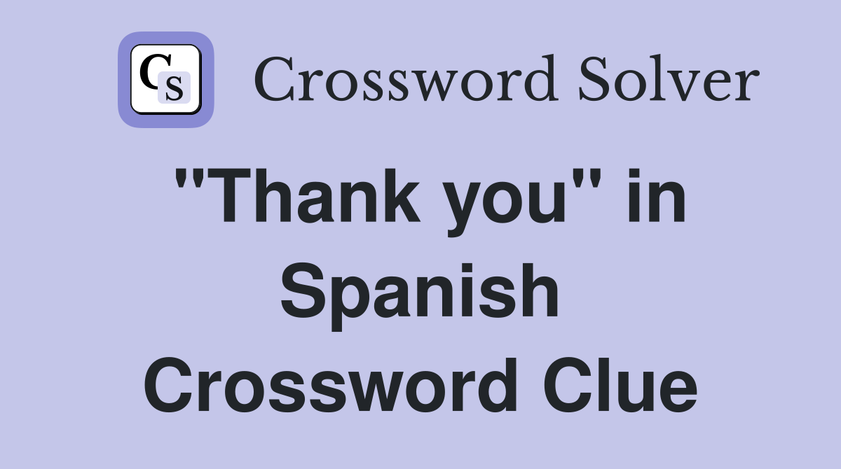 "Thank you" in Spanish Crossword Clue