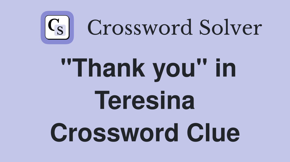 "Thank you" in Teresina Crossword Clue