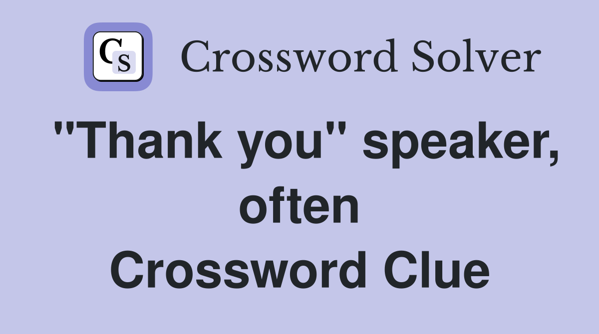 "Thank you" speaker, often Crossword Clue