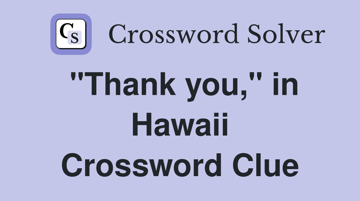 "Thank you," in Hawaii Crossword Clue