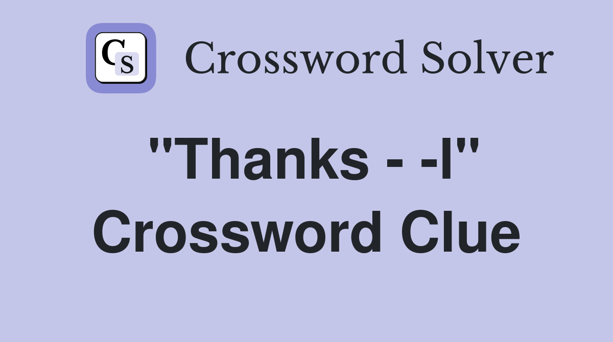 "Thanks - -l" Crossword Clue