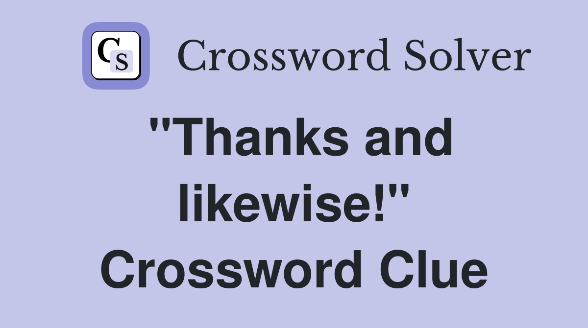 "Thanks and likewise!" Crossword Clue