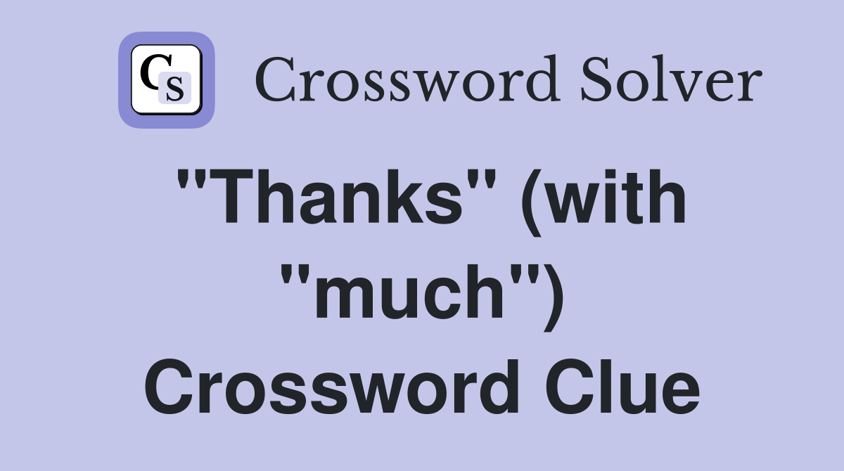 "Thanks" (with "much") Crossword Clue