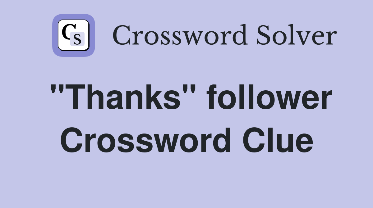 "Thanks" follower Crossword Clue