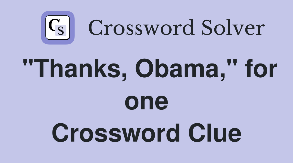 "Thanks, Obama," for one Crossword Clue