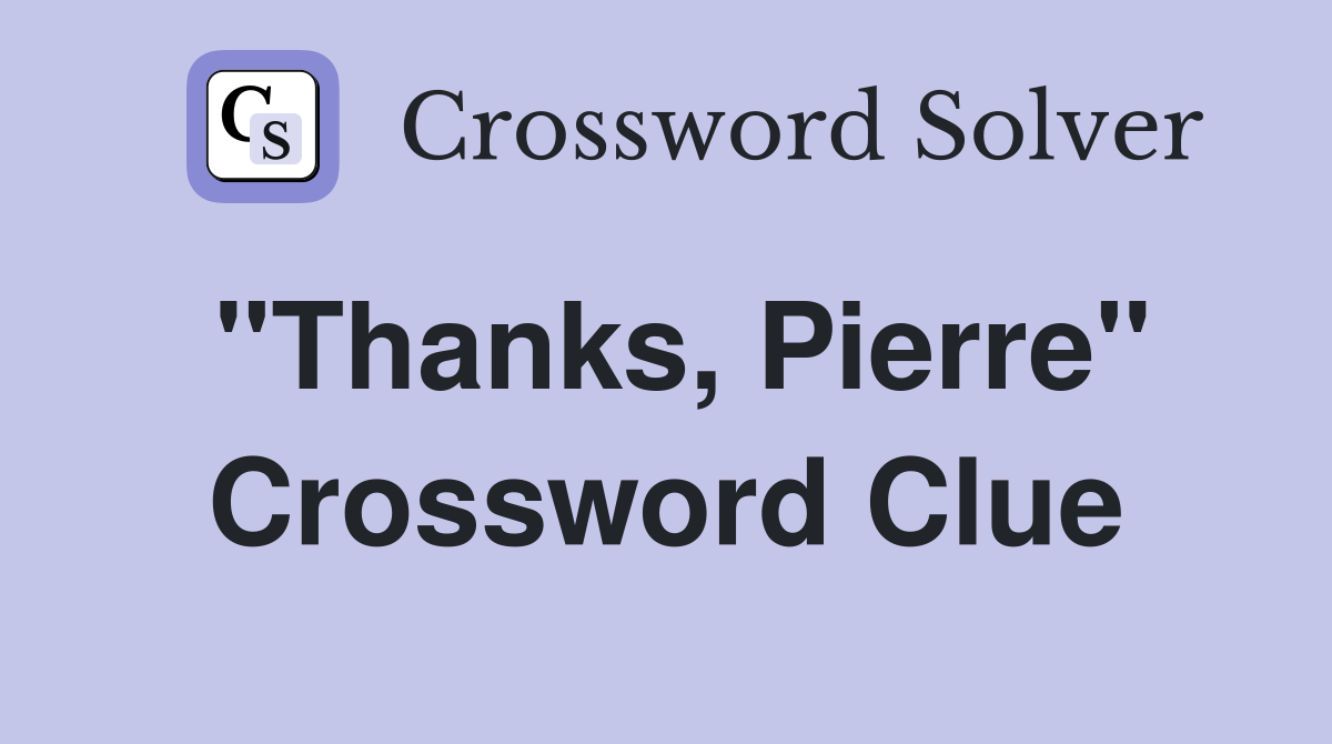 "Thanks, Pierre" Crossword Clue
